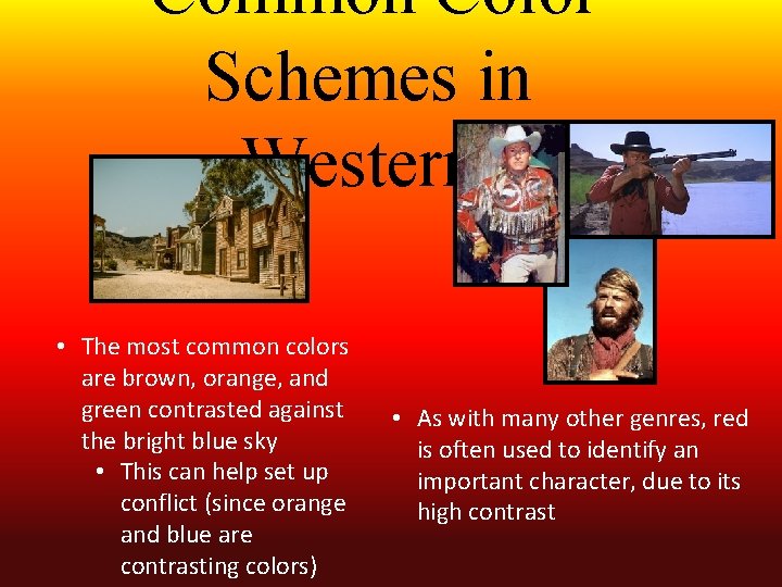 Common Color Schemes in Westerns • The most common colors are brown, orange, and