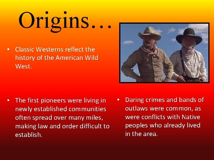 Origins… • Classic Westerns reflect the history of the American Wild West. • Daring