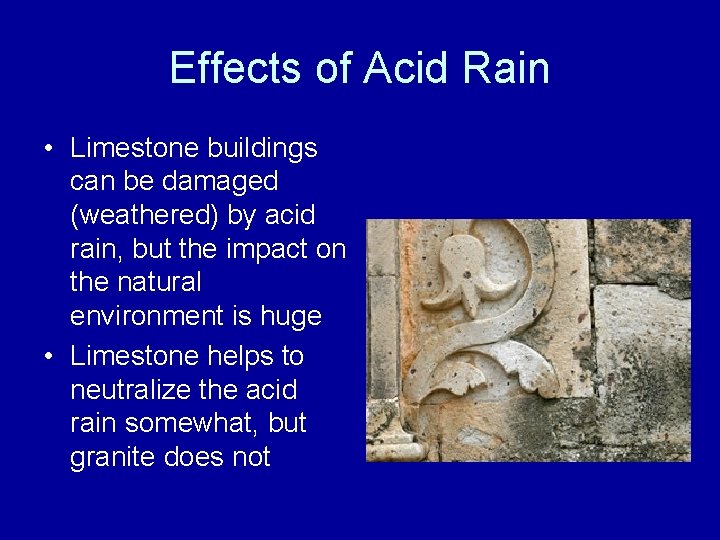 Effects of Acid Rain • Limestone buildings can be damaged (weathered) by acid rain,