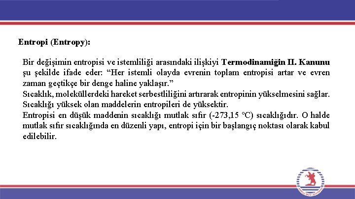 Entropi (Entropy): Bir değişimin entropisi ve istemliliği arasındaki ilişkiyi Termodinamiğin II. Kanunu şu şekilde Entropi (Entropy): Bir değişimin entropisi ve istemliliği arasındaki ilişkiyi Termodinamiğin II. Kanunu şu şekilde