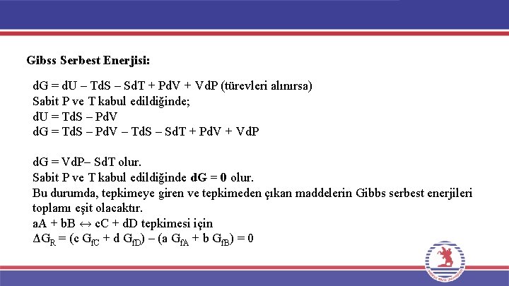 Gibss Serbest Enerjisi: d. G = d. U – Td. S – Sd. T Gibss Serbest Enerjisi: d. G = d. U – Td. S – Sd. T