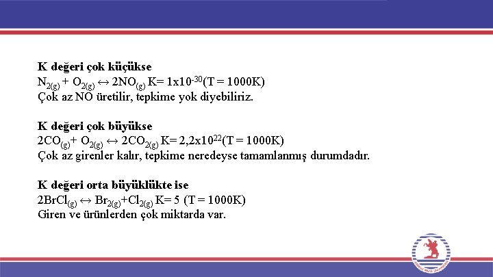 K değeri çok küçükse N 2(g) + O 2(g) ↔ 2 NO(g) K= 1 K değeri çok küçükse N 2(g) + O 2(g) ↔ 2 NO(g) K= 1