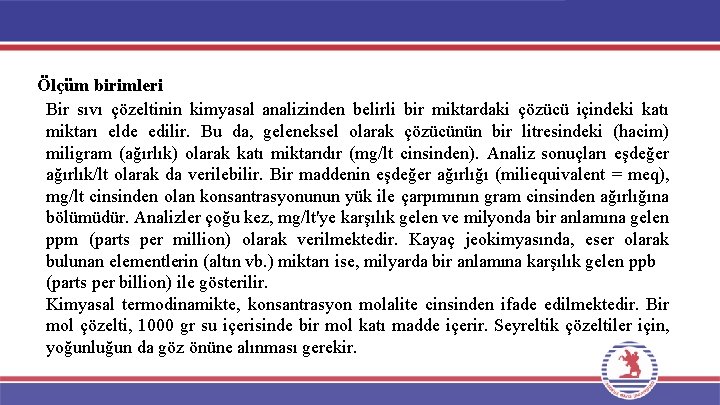 Ölçüm birimleri Bir sıvı çözeltinin kimyasal analizinden belirli bir miktardaki çözücü içindeki katı miktarı Ölçüm birimleri Bir sıvı çözeltinin kimyasal analizinden belirli bir miktardaki çözücü içindeki katı miktarı