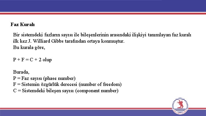 Faz Kuralı Bir sistemdeki fazların sayısı ile bileşenlerinin arasındaki ilişkiyi tanımlayan faz kuralı ilk Faz Kuralı Bir sistemdeki fazların sayısı ile bileşenlerinin arasındaki ilişkiyi tanımlayan faz kuralı ilk