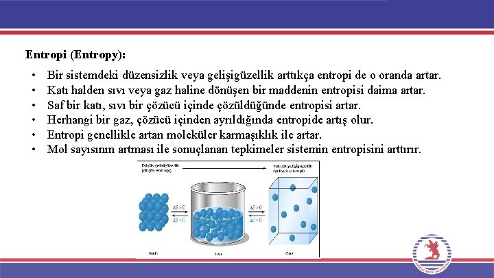 Entropi (Entropy): • • • Bir sistemdeki düzensizlik veya gelişigüzellik arttıkça entropi de o Entropi (Entropy): • • • Bir sistemdeki düzensizlik veya gelişigüzellik arttıkça entropi de o
