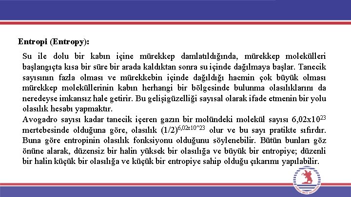 Entropi (Entropy): Su ile dolu bir kabın içine mürekkep damlatıldığında, mürekkep molekülleri başlangıçta kısa Entropi (Entropy): Su ile dolu bir kabın içine mürekkep damlatıldığında, mürekkep molekülleri başlangıçta kısa