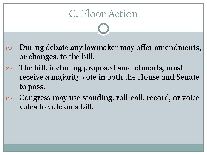 C. Floor Action During debate any lawmaker may offer amendments, or changes, to the