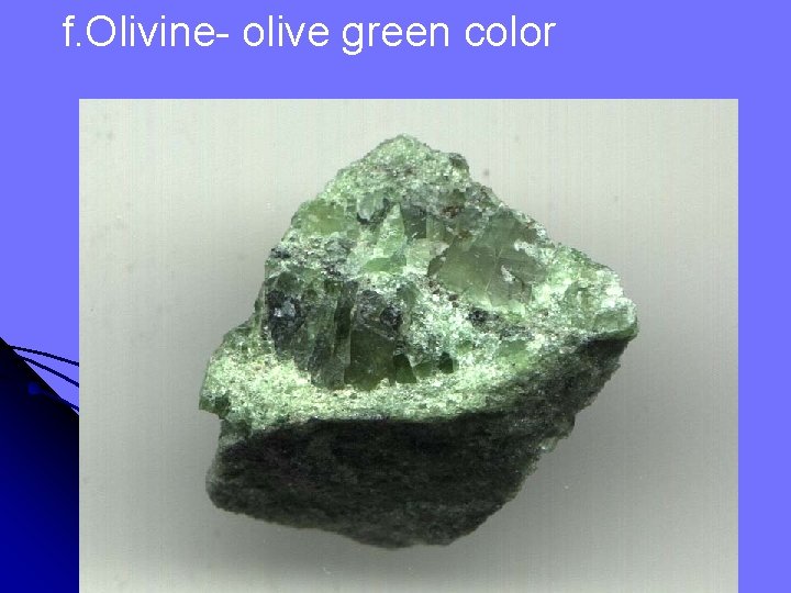 f. Olivine- olive green color 