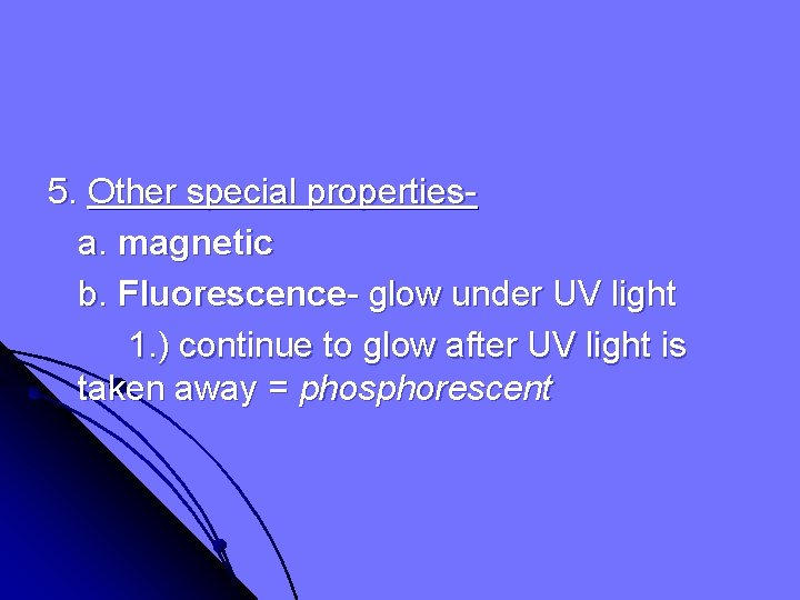 5. Other special propertiesa. magnetic b. Fluorescence- glow under UV light 1. ) continue