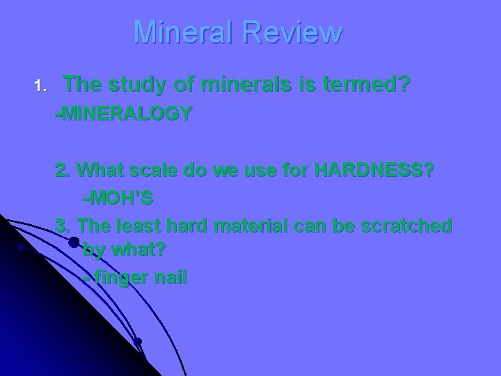 Mineral Review 1. The study of minerals is termed? -MINERALOGY 2. What scale do