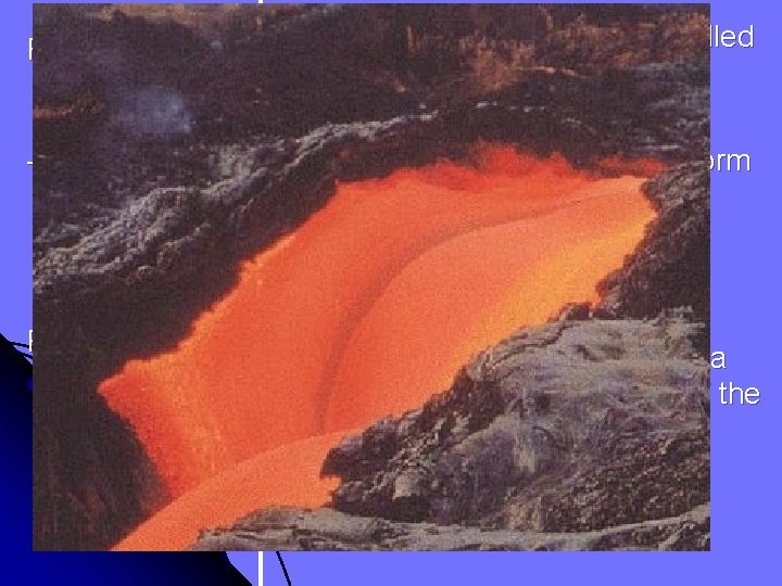 Formation of Minerals • Most form in molten rock called “Magma” Type & Amount