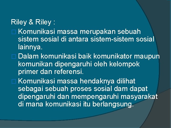 Riley & Riley : � Komunikasi massa merupakan sebuah sistem sosial di antara sistem-sistem