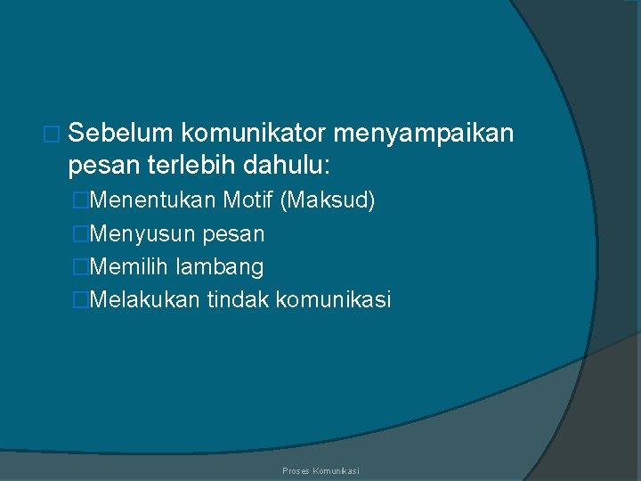 � Sebelum komunikator menyampaikan pesan terlebih dahulu: �Menentukan Motif (Maksud) �Menyusun pesan �Memilih lambang