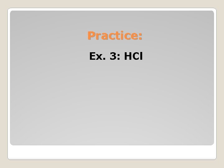 Practice: Ex. 3: HCl 