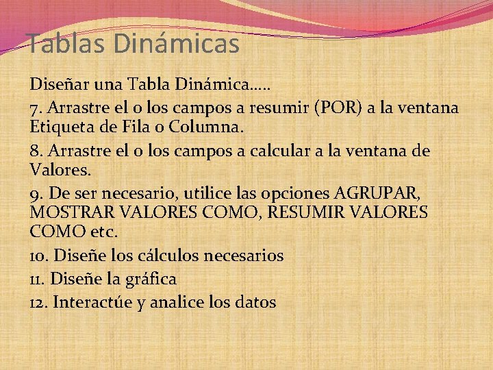 Tablas Dinámicas Diseñar una Tabla Dinámica…. . 7. Arrastre el o los campos a