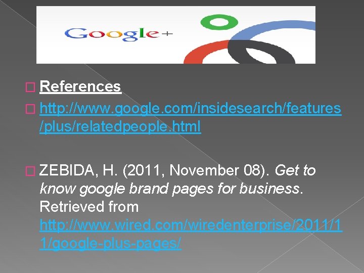 � References � http: //www. google. com/insidesearch/features /plus/relatedpeople. html � ZEBIDA, H. (2011, November � References � http: //www. google. com/insidesearch/features /plus/relatedpeople. html � ZEBIDA, H. (2011, November