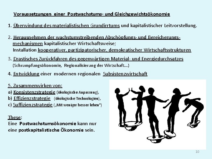 Voraussetzungen einer Postwachstums- und Gleichgewichtsökonomie 1. Überwindung des materialistischen Grundirrtums und kapitalistischer Leitvorstellung. 2.