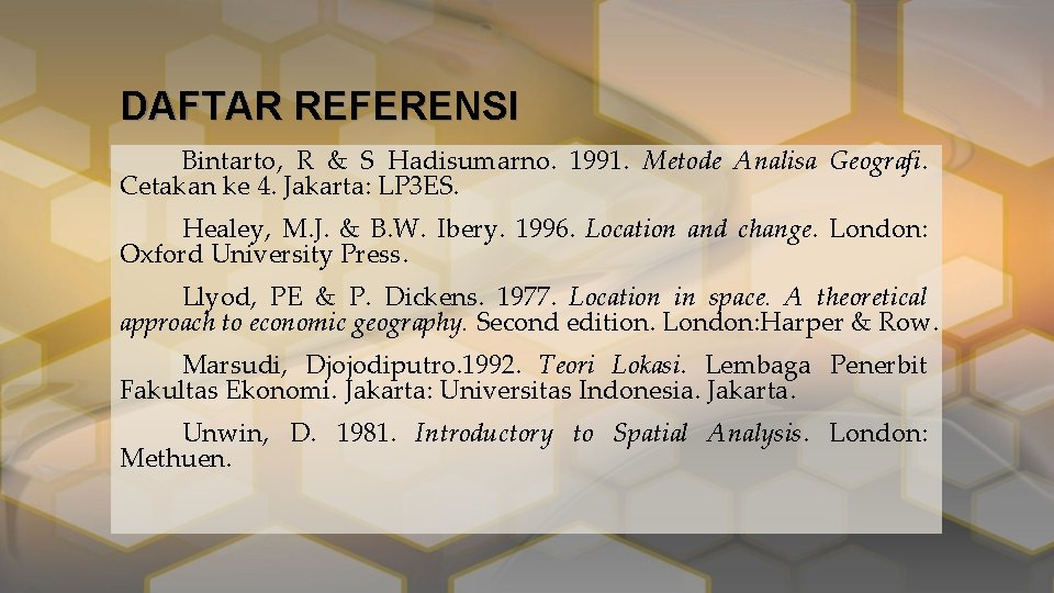 DAFTAR REFERENSI Bintarto, R & S Hadisumarno. 1991. Metode Analisa Geografi. Cetakan ke 4.