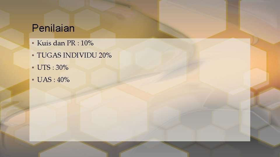 Penilaian • Kuis dan PR : 10% • TUGAS INDIVIDU 20% • UTS :