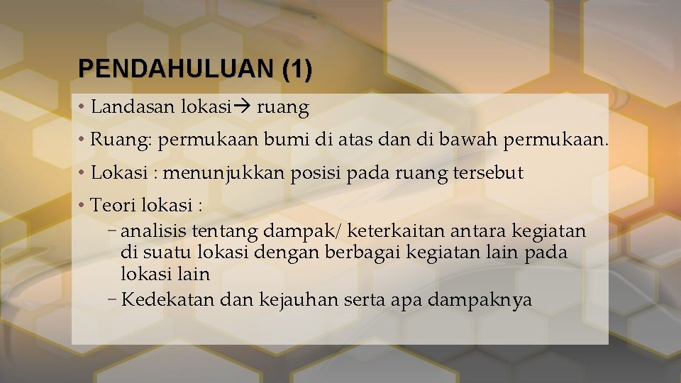 PENDAHULUAN (1) • Landasan lokasi ruang • Ruang: permukaan bumi di atas dan di