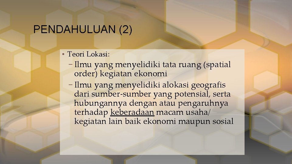 PENDAHULUAN (2) • Teori Lokasi: – Ilmu yang menyelidiki tata ruang (spatial order) kegiatan