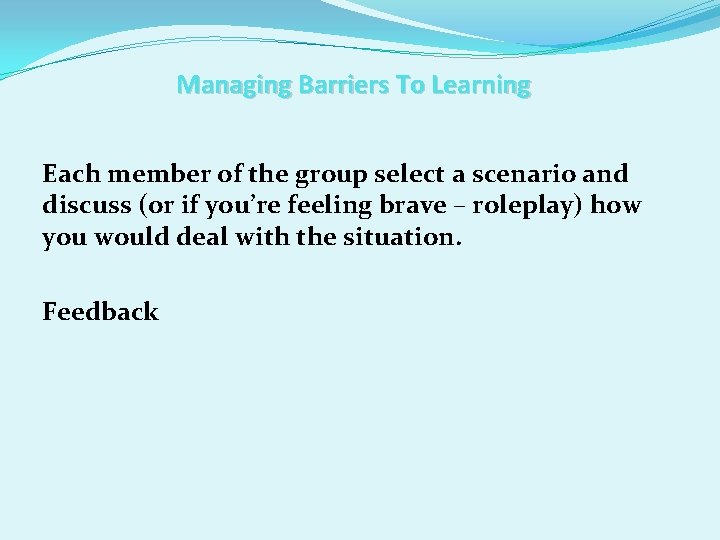 Managing Barriers To Learning Each member of the group select a scenario and discuss