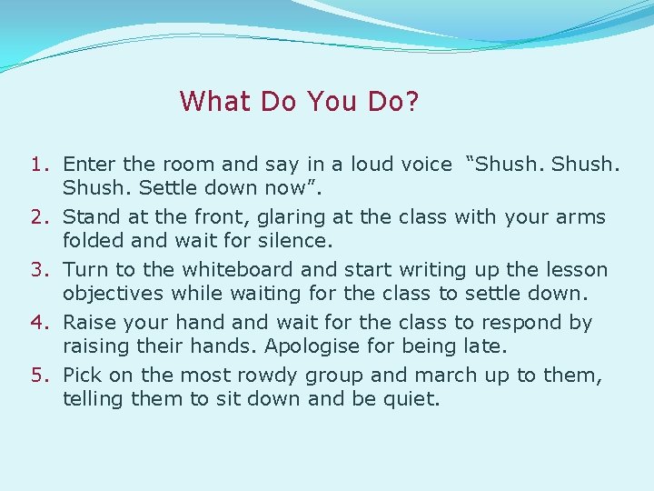 What Do You Do? 1. Enter the room and say in a loud voice