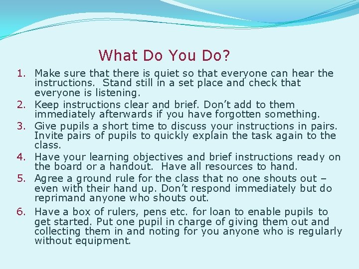 What Do You Do? 1. Make sure that there is quiet so that everyone