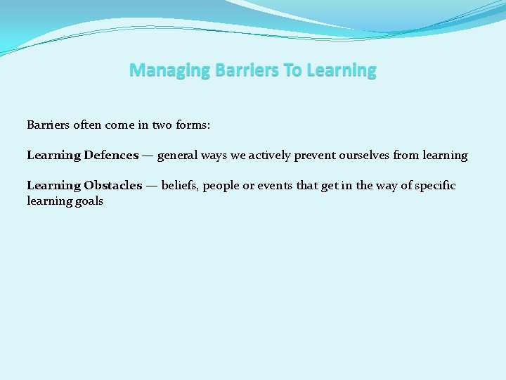 Barriers often come in two forms: Learning Defences — general ways we actively prevent