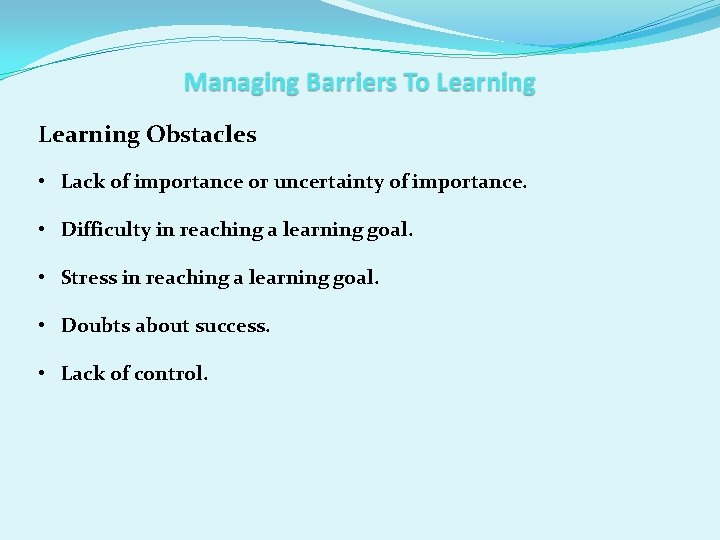 Learning Obstacles • Lack of importance or uncertainty of importance. • Difficulty in reaching