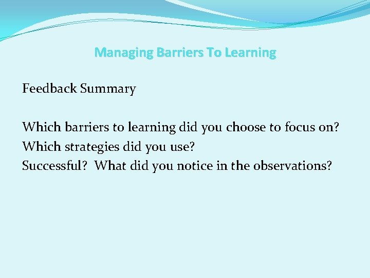 Managing Barriers To Learning Feedback Summary Which barriers to learning did you choose to