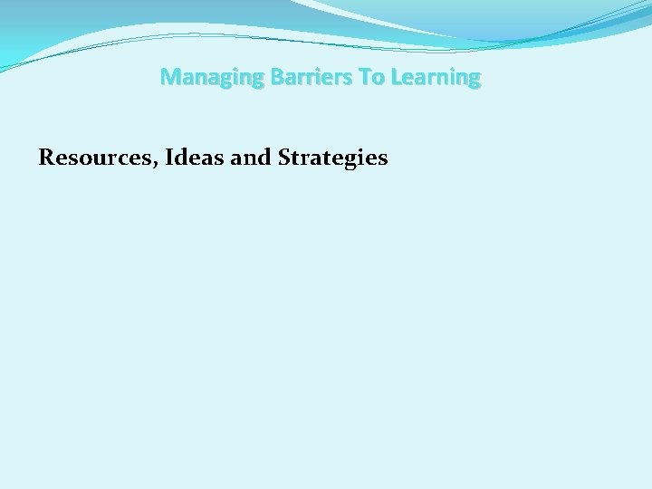 Managing Barriers To Learning Resources, Ideas and Strategies 