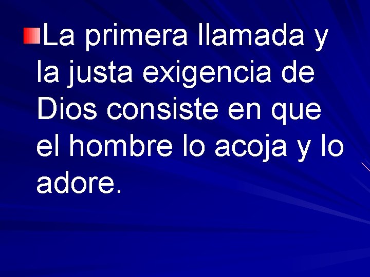 La primera llamada y la justa exigencia de Dios consiste en que el hombre