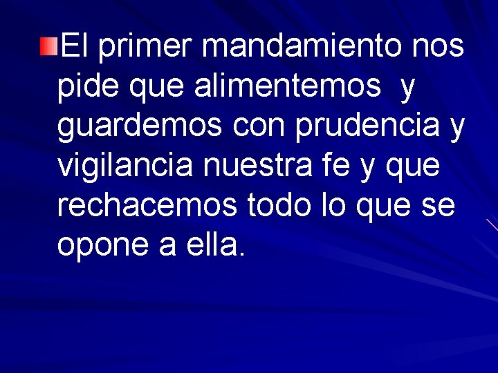 El primer mandamiento nos pide que alimentemos y guardemos con prudencia y vigilancia nuestra
