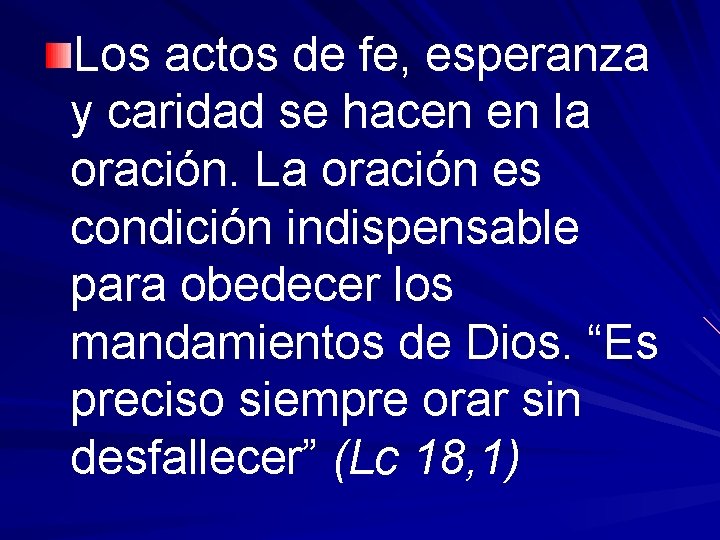 Los actos de fe, esperanza y caridad se hacen en la oración. La oración