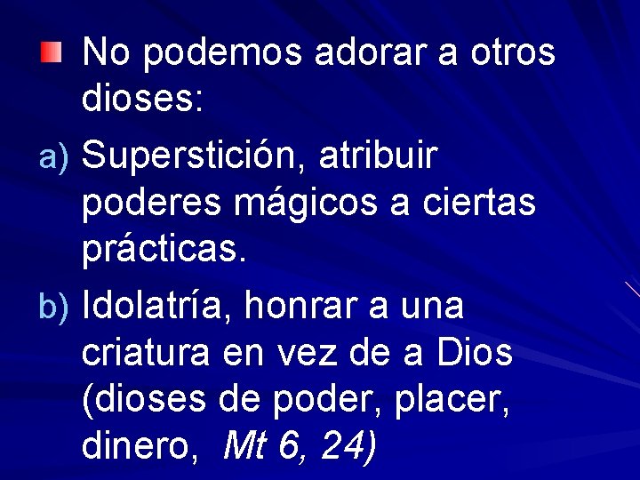No podemos adorar a otros dioses: a) Superstición, atribuir poderes mágicos a ciertas prácticas.