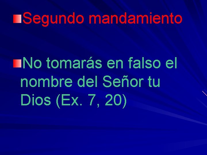 Segundo mandamiento No tomarás en falso el nombre del Señor tu Dios (Ex. 7,