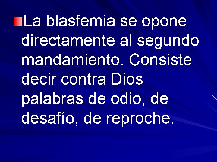 La blasfemia se opone directamente al segundo mandamiento. Consiste decir contra Dios palabras de