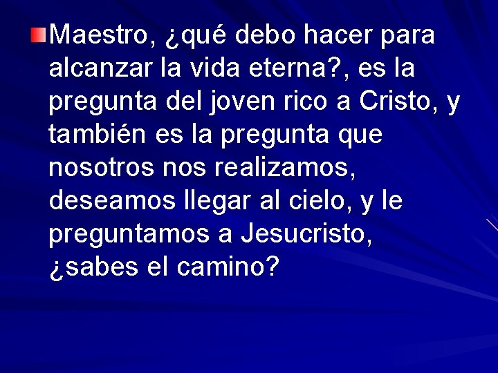 Maestro, ¿qué debo hacer para alcanzar la vida eterna? , es la pregunta del
