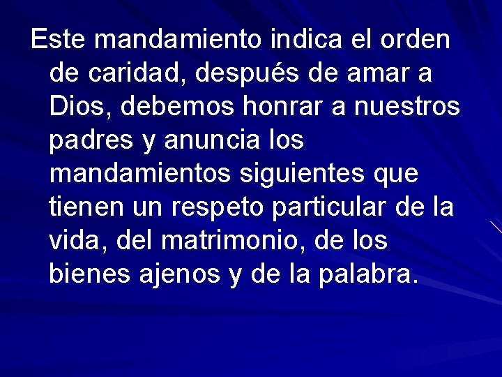 Este mandamiento indica el orden de caridad, después de amar a Dios, debemos honrar