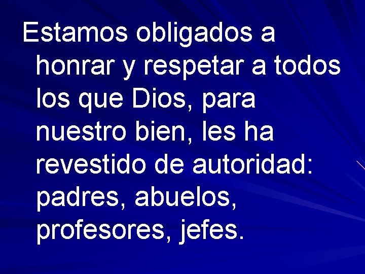 Estamos obligados a honrar y respetar a todos los que Dios, para nuestro bien,