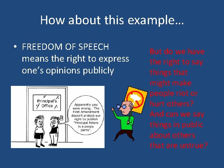 How about this example… • FREEDOM OF SPEECH means the right to express one’s