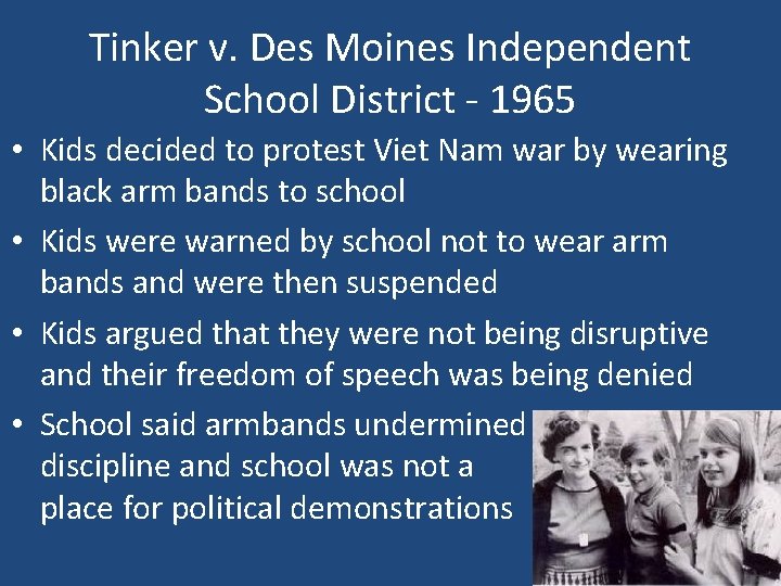 Tinker v. Des Moines Independent School District - 1965 • Kids decided to protest