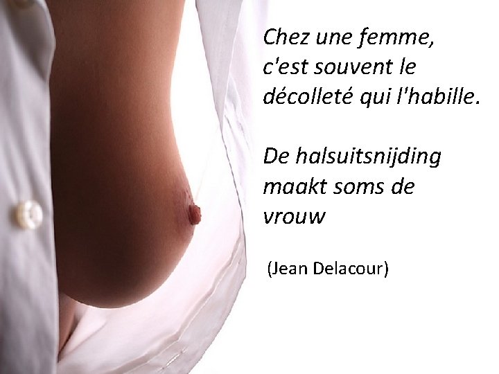 Chez une femme, c'est souvent le décolleté qui l'habille. De halsuitsnijding maakt soms de