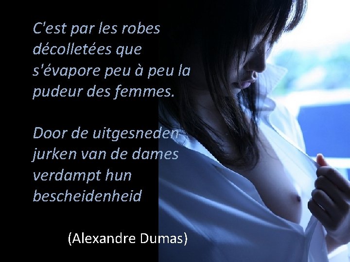 C'est par les robes décolletées que s'évapore peu à peu la pudeur des femmes.