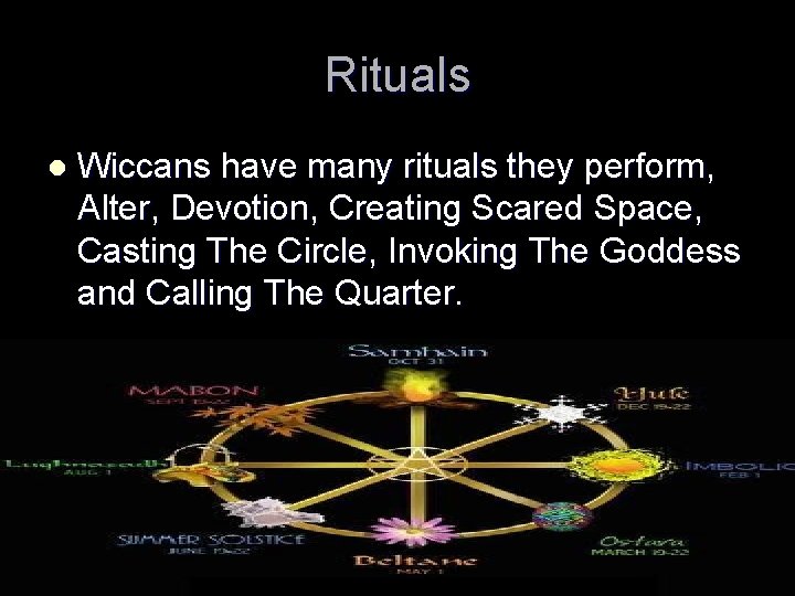 Rituals l Wiccans have many rituals they perform, Alter, Devotion, Creating Scared Space, Casting