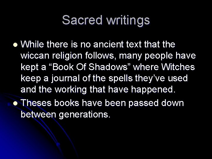 Sacred writings While there is no ancient text that the wiccan religion follows, many
