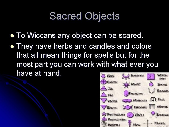 Sacred Objects To Wiccans any object can be scared. l They have herbs and