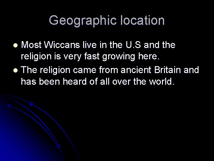 Geographic location Most Wiccans live in the U. S and the religion is very