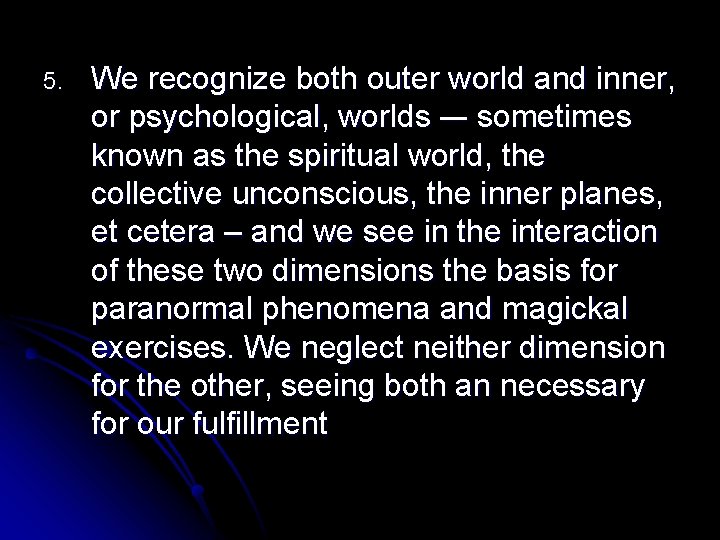 5. We recognize both outer world and inner, or psychological, worlds –- sometimes known